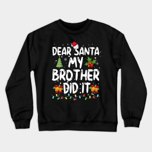 Dear Santa My Brother Did It Crewneck Sweatshirt